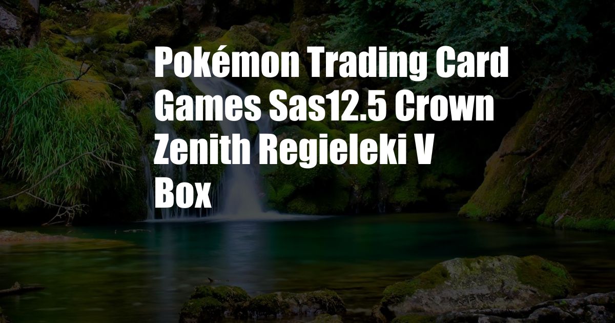 Pokémon Trading Card Games Sas12.5 Crown Zenith Regieleki V Box
