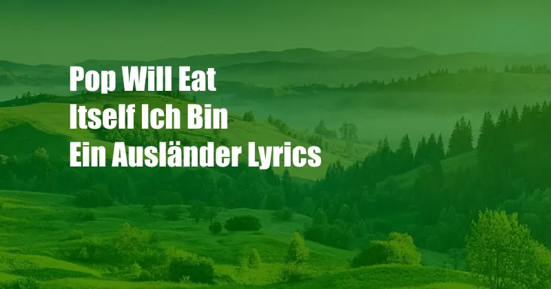 Pop Will Eat Itself Ich Bin Ein Ausländer Lyrics