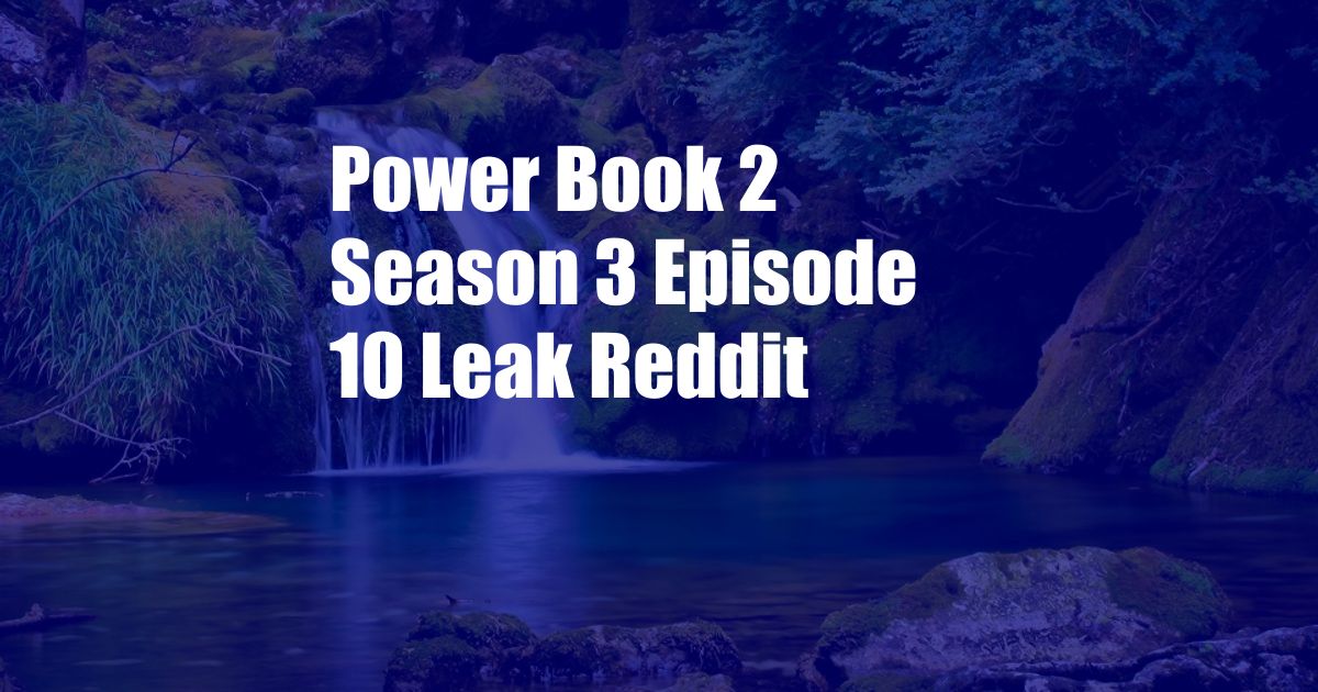 Power Book 2 Season 3 Episode 10 Leak Reddit