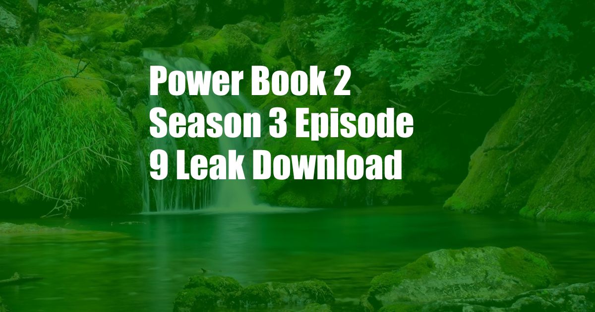 Power Book 2 Season 3 Episode 9 Leak Download