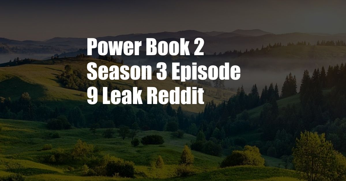 Power Book 2 Season 3 Episode 9 Leak Reddit