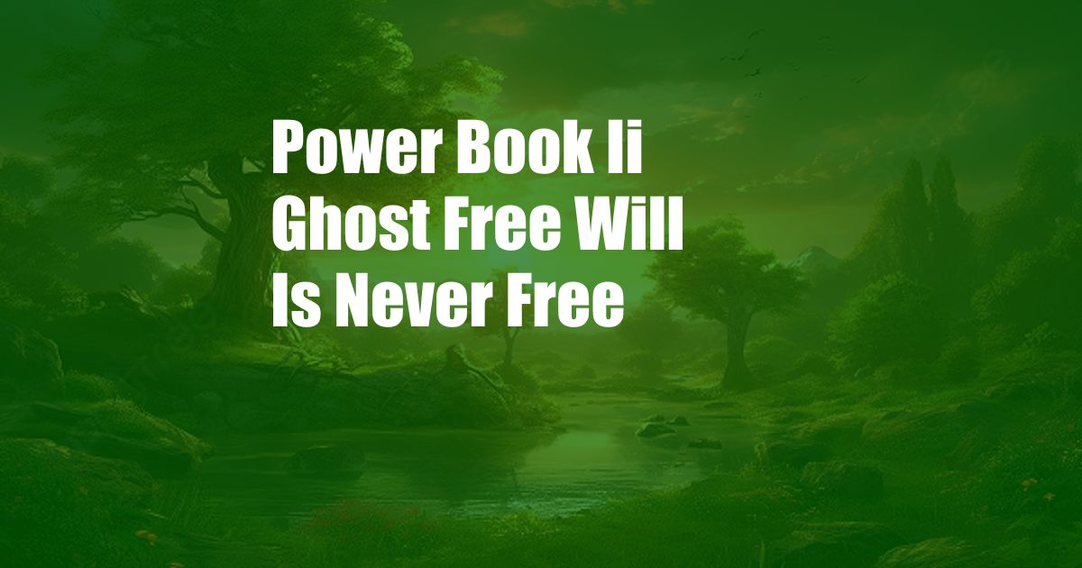 Power Book Ii Ghost Free Will Is Never Free