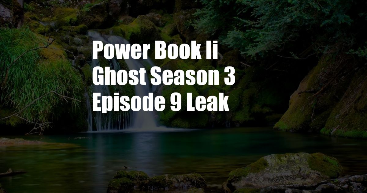 Power Book Ii Ghost Season 3 Episode 9 Leak