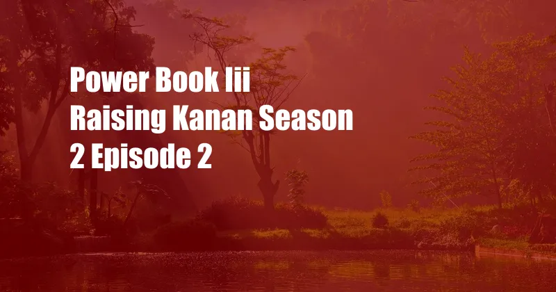 Power Book Iii Raising Kanan Season 2 Episode 2