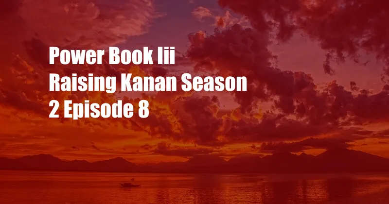 Power Book Iii Raising Kanan Season 2 Episode 8