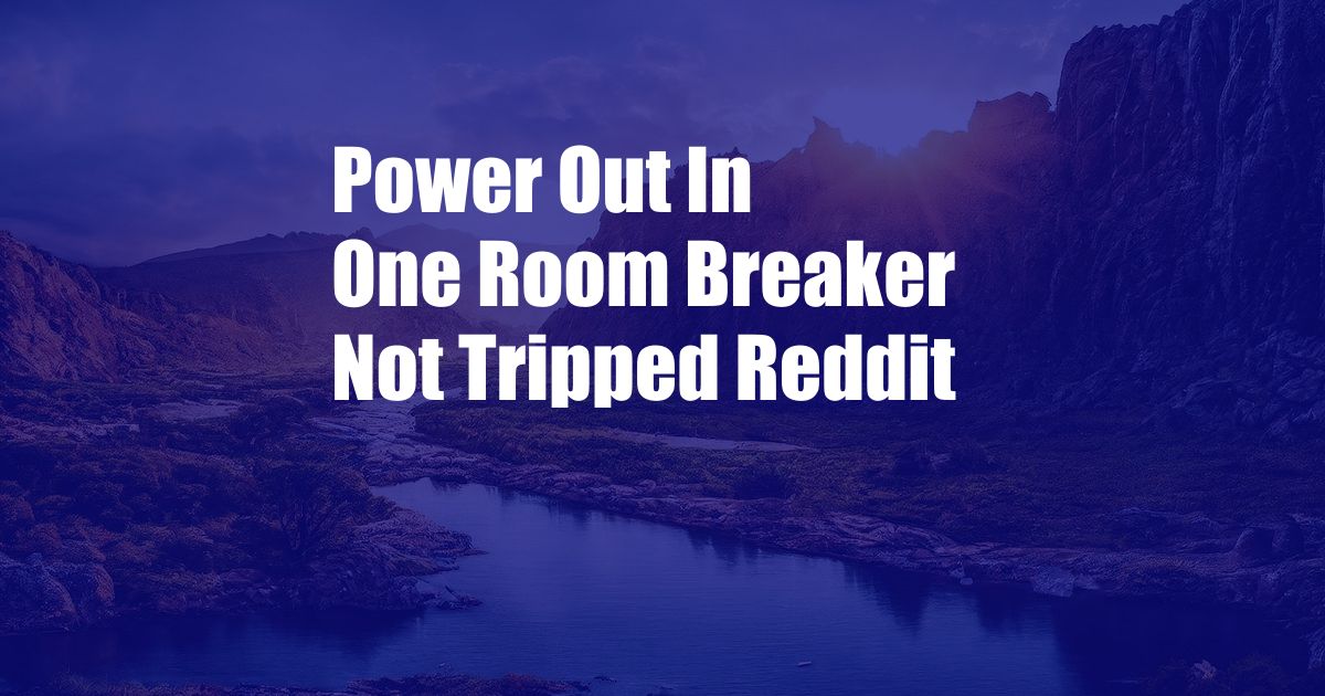 Power Out In One Room Breaker Not Tripped Reddit
