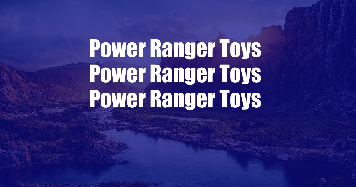 Power Ranger Toys Power Ranger Toys Power Ranger Toys