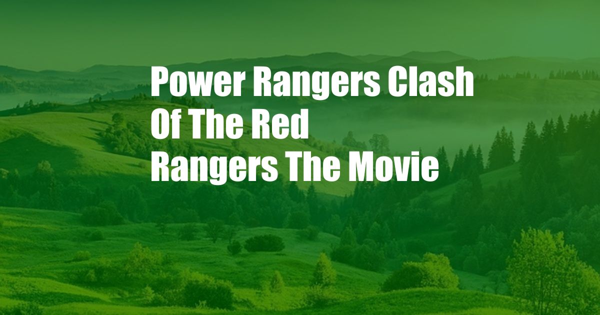 Power Rangers Clash Of The Red Rangers The Movie