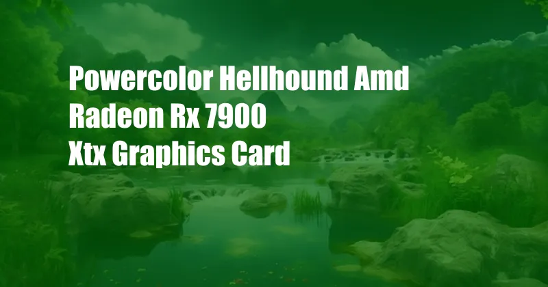 Powercolor Hellhound Amd Radeon Rx 7900 Xtx Graphics Card