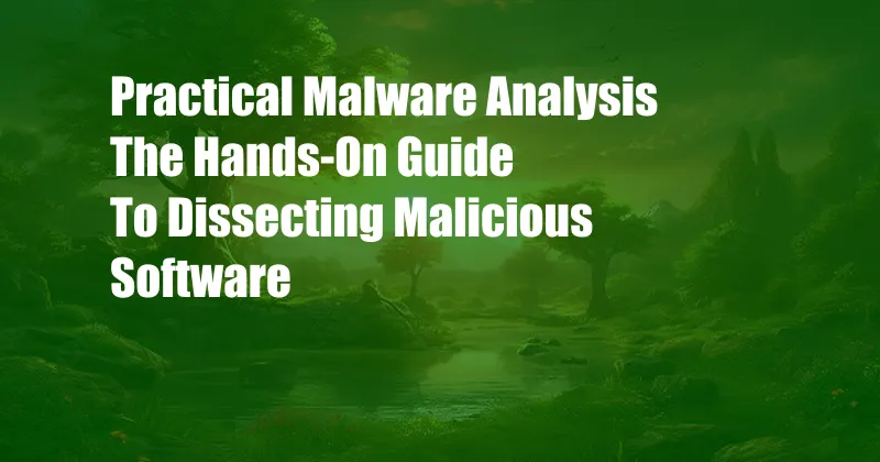 Practical Malware Analysis The Hands-On Guide To Dissecting Malicious Software