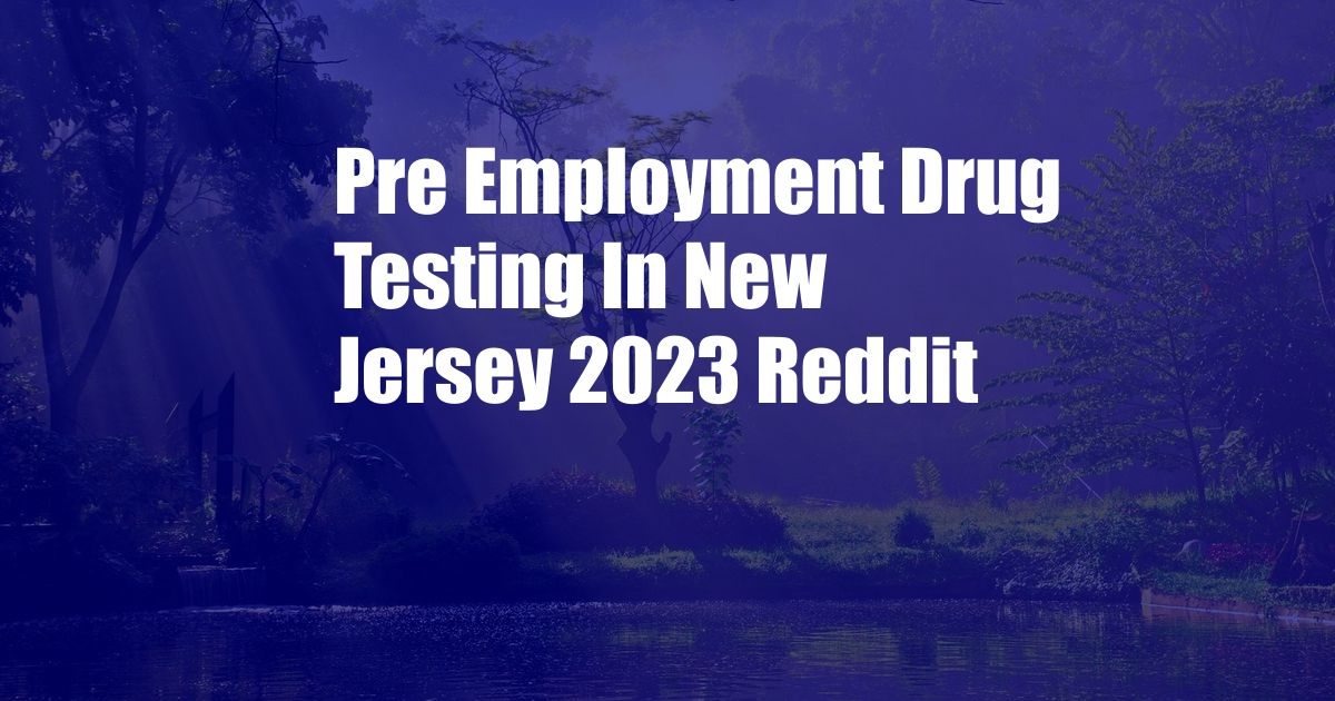 Pre Employment Drug Testing In New Jersey 2023 Reddit