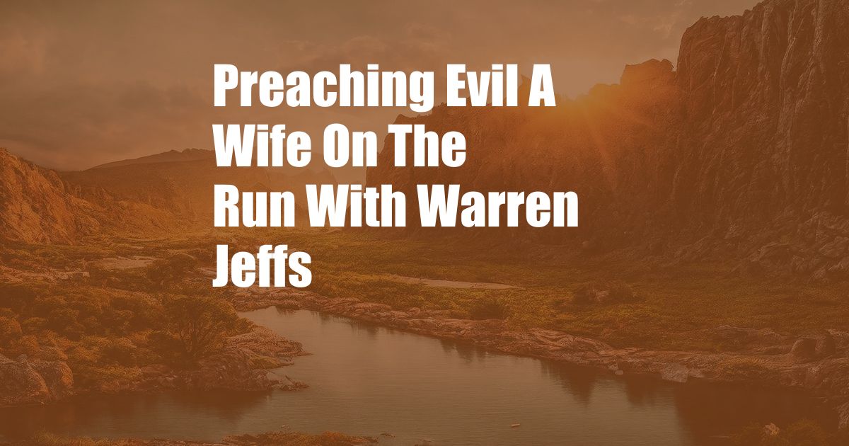 Preaching Evil A Wife On The Run With Warren Jeffs