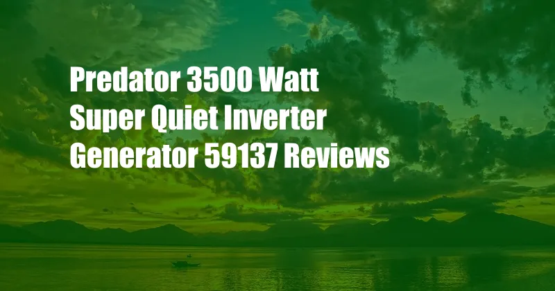 Predator 3500 Watt Super Quiet Inverter Generator 59137 Reviews