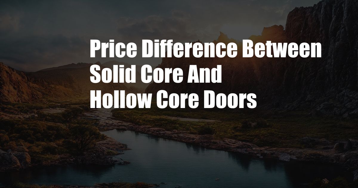 Price Difference Between Solid Core And Hollow Core Doors