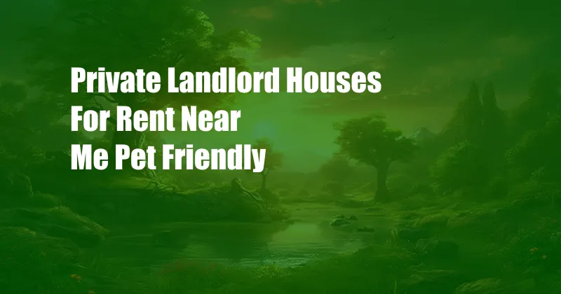 Private Landlord Houses For Rent Near Me Pet Friendly