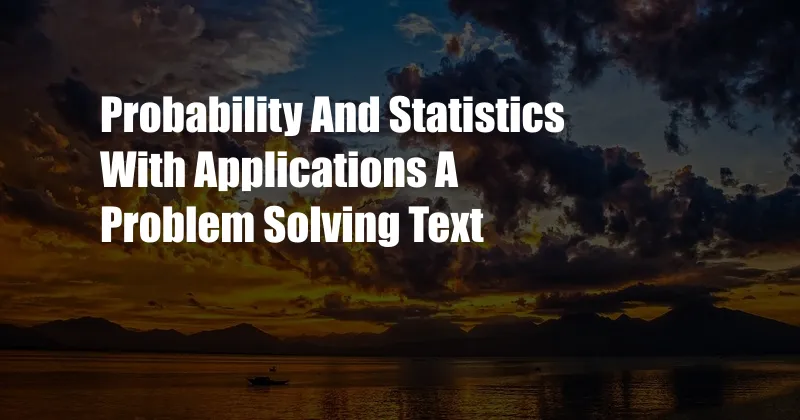 Probability And Statistics With Applications A Problem Solving Text