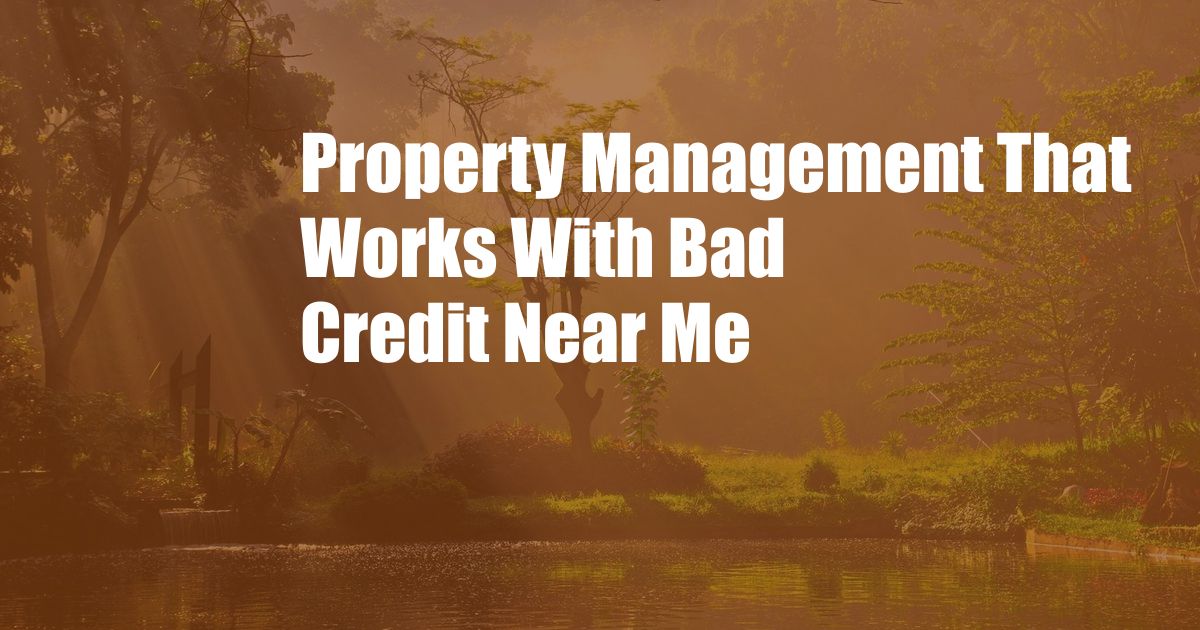 Property Management That Works With Bad Credit Near Me