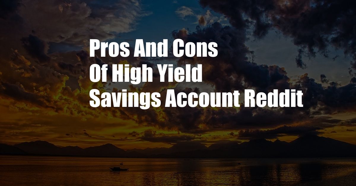 Pros And Cons Of High Yield Savings Account Reddit