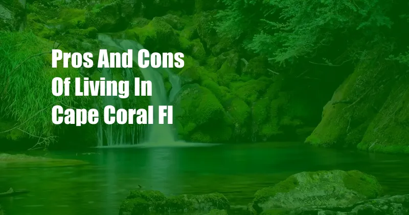 Pros And Cons Of Living In Cape Coral Fl