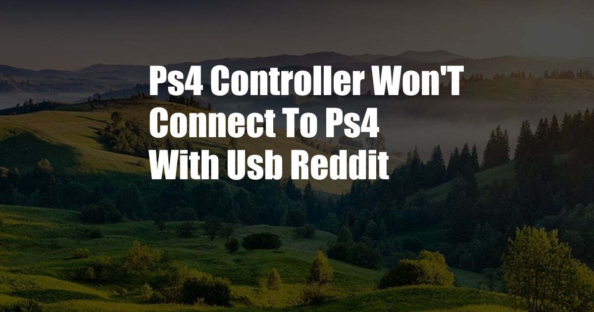 Ps4 Controller Won'T Connect To Ps4 With Usb Reddit