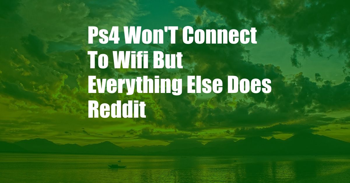 Ps4 Won'T Connect To Wifi But Everything Else Does Reddit