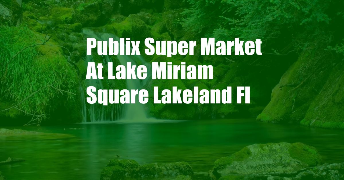 Publix Super Market At Lake Miriam Square Lakeland Fl