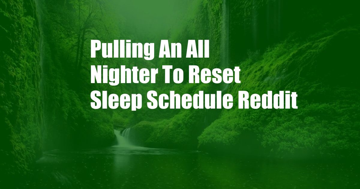 Pulling An All Nighter To Reset Sleep Schedule Reddit