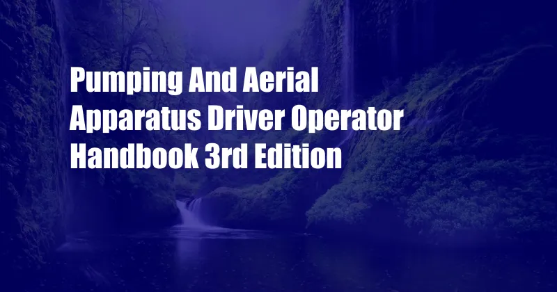 Pumping And Aerial Apparatus Driver Operator Handbook 3rd Edition