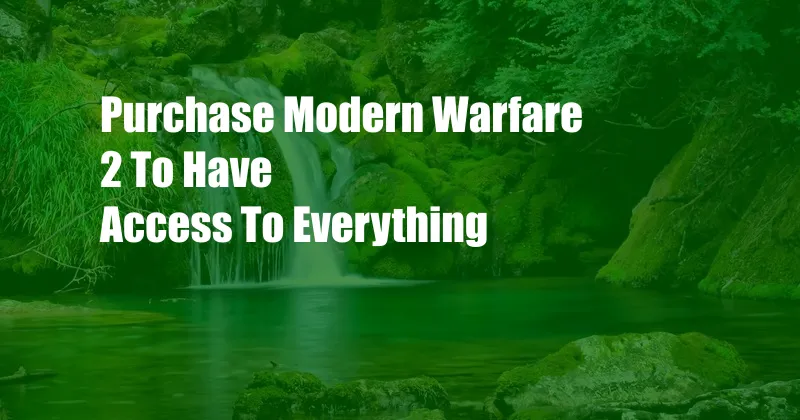 Purchase Modern Warfare 2 To Have Access To Everything