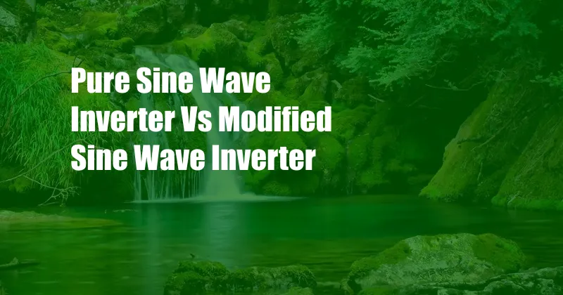 Pure Sine Wave Inverter Vs Modified Sine Wave Inverter