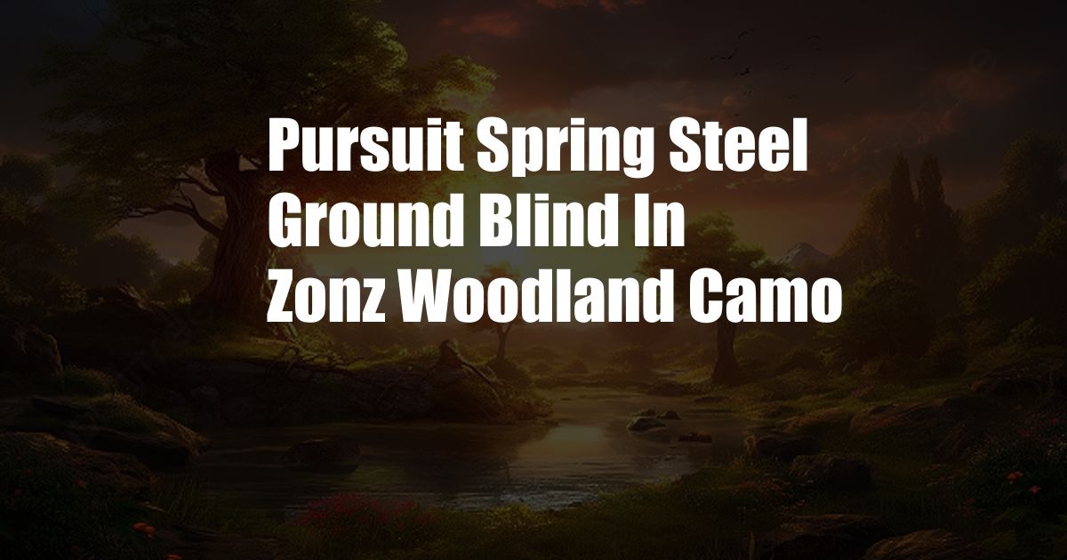 Pursuit Spring Steel Ground Blind In Zonz Woodland Camo