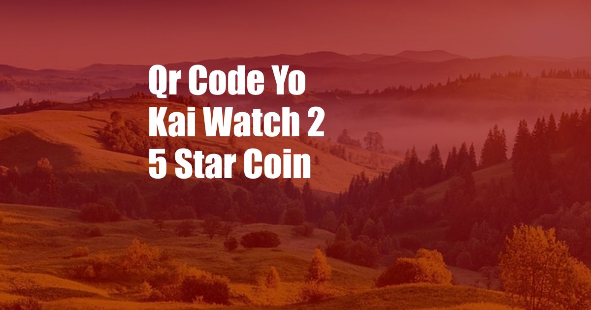 Qr Code Yo Kai Watch 2 5 Star Coin