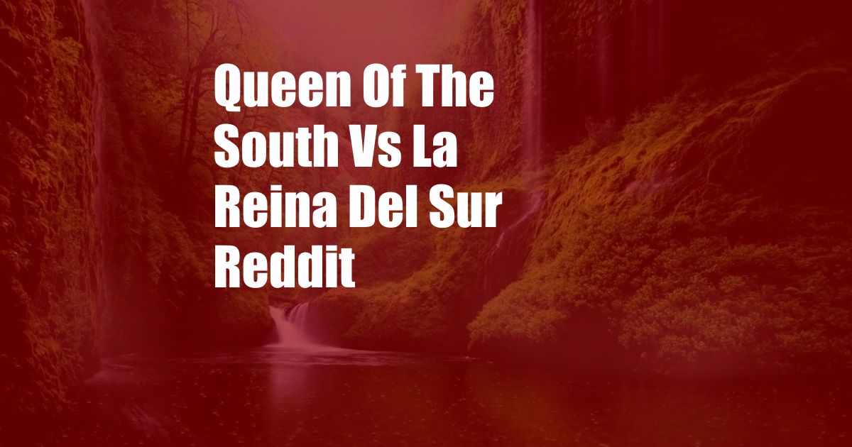 Queen Of The South Vs La Reina Del Sur Reddit