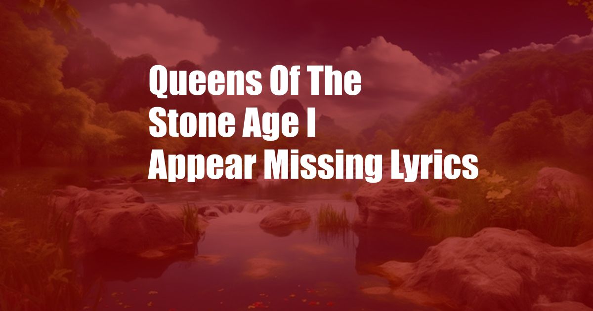 Queens Of The Stone Age I Appear Missing Lyrics