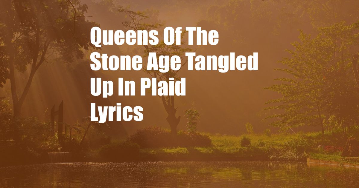 Queens Of The Stone Age Tangled Up In Plaid Lyrics