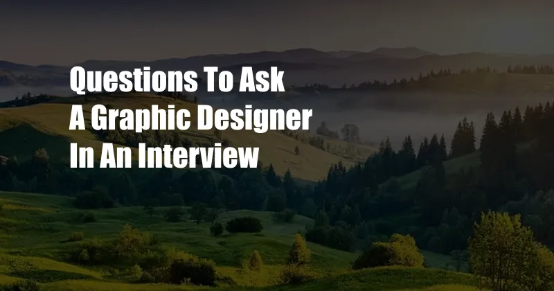 Questions To Ask A Graphic Designer In An Interview