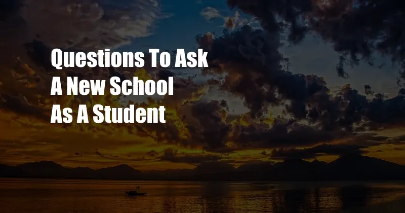 Questions To Ask A New School As A Student