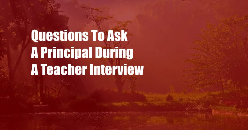 Questions To Ask A Principal During A Teacher Interview