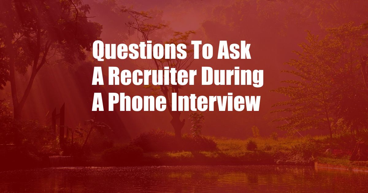 Questions To Ask A Recruiter During A Phone Interview