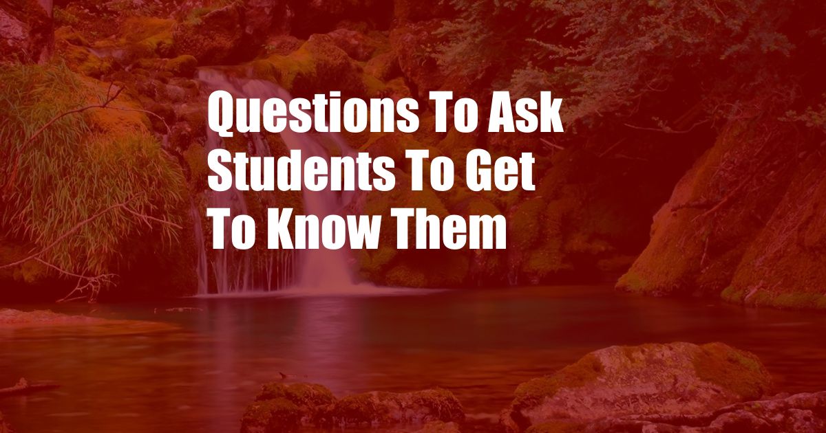 Questions To Ask Students To Get To Know Them