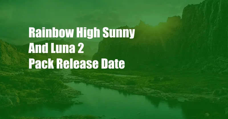 Rainbow High Sunny And Luna 2 Pack Release Date