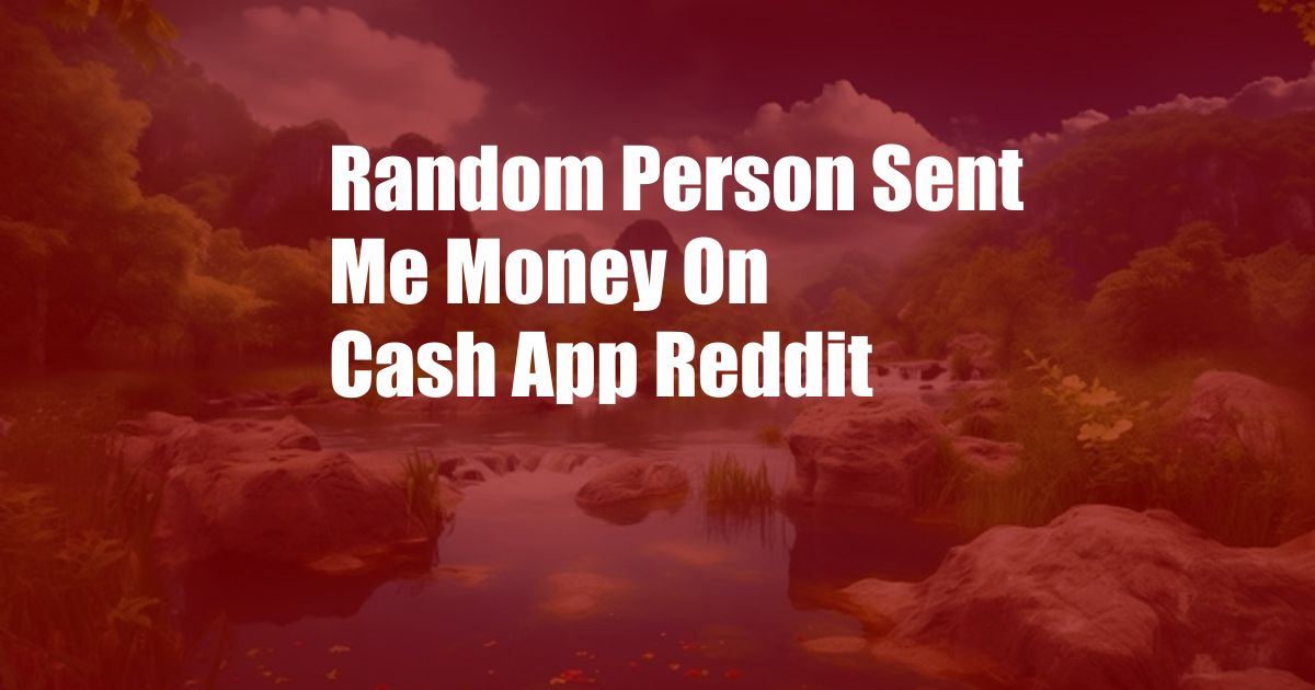 Random Person Sent Me Money On Cash App Reddit