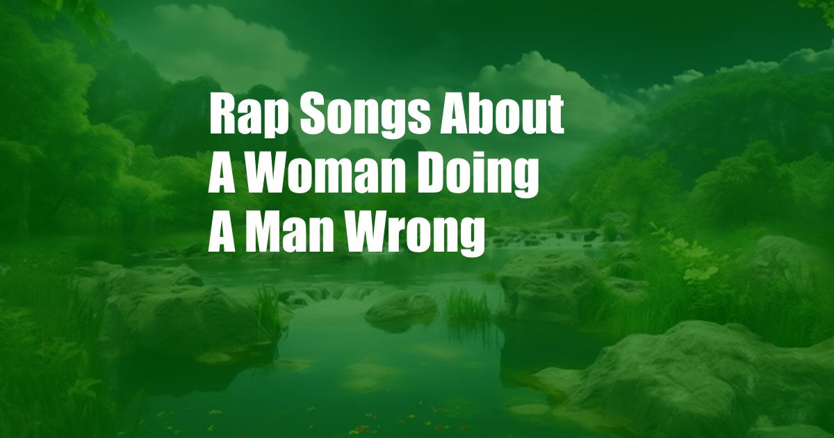 Rap Songs About A Woman Doing A Man Wrong