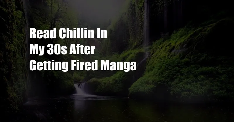 Read Chillin In My 30s After Getting Fired Manga