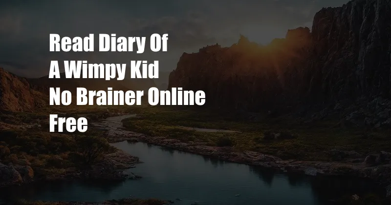 Read Diary Of A Wimpy Kid No Brainer Online Free