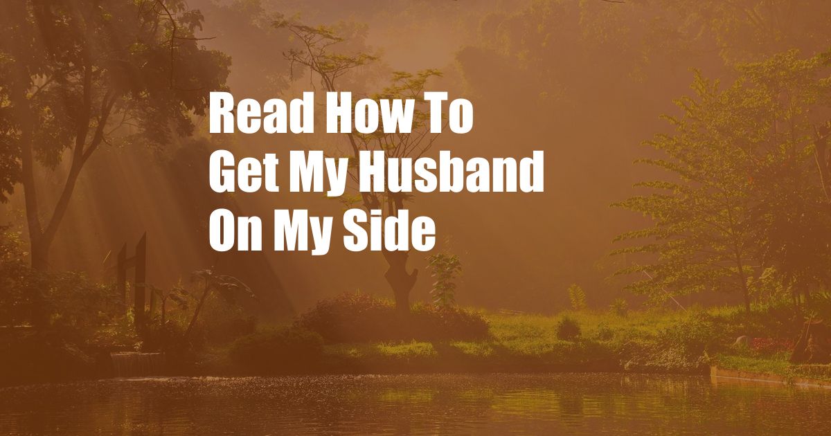 Read How To Get My Husband On My Side