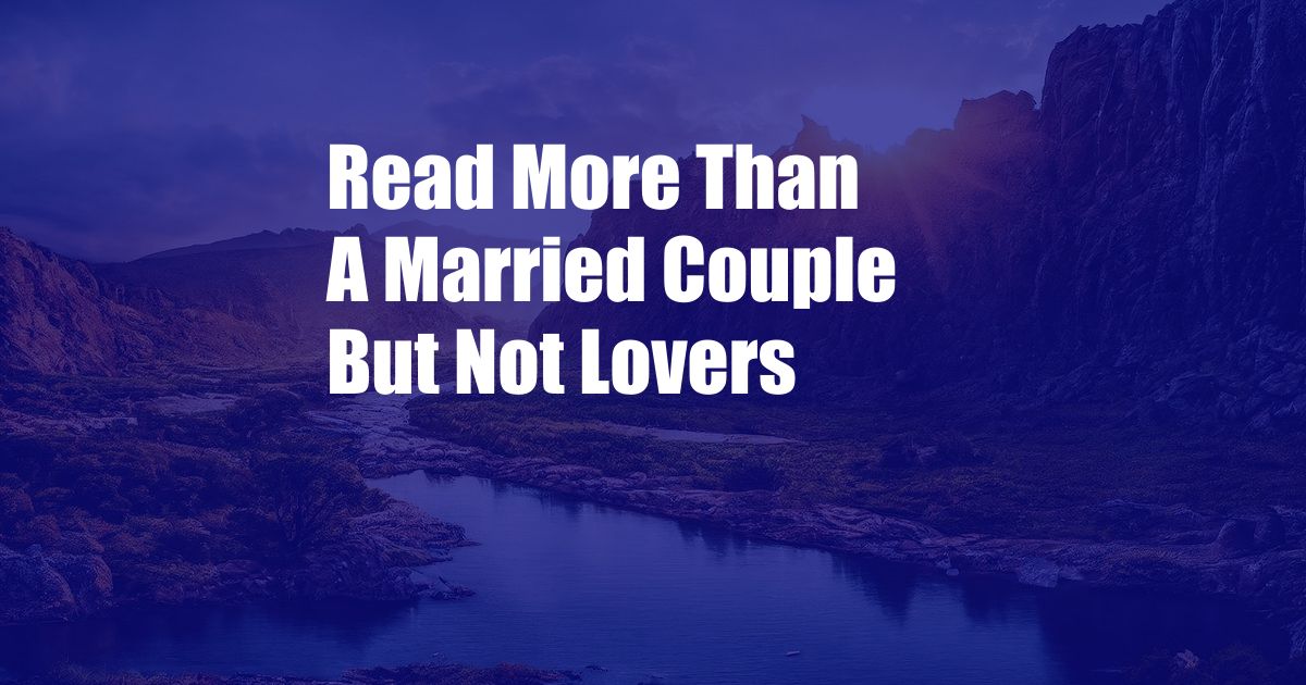 Read More Than A Married Couple But Not Lovers