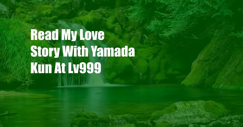 Read My Love Story With Yamada Kun At Lv999