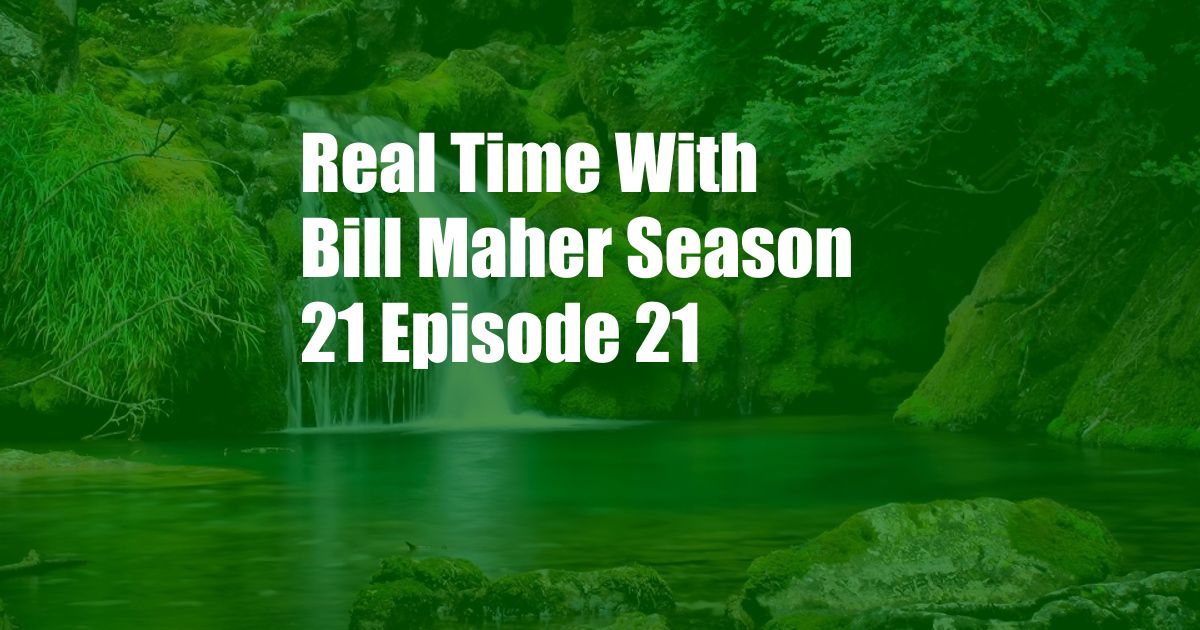 Real Time With Bill Maher Season 21 Episode 21