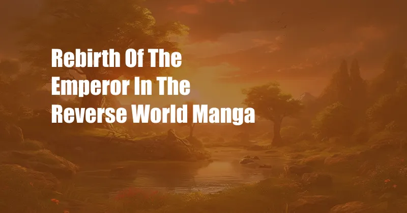 Rebirth Of The Emperor In The Reverse World Manga